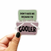 don't hate me because i'm cooler 3" vinyl sticker
